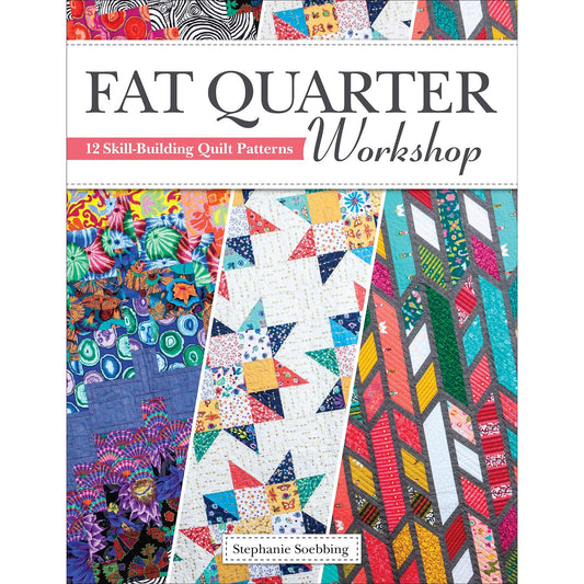 Fat Quarter Workshop Book by Stephanie Soebbing - Skill Building Quilt Patterns